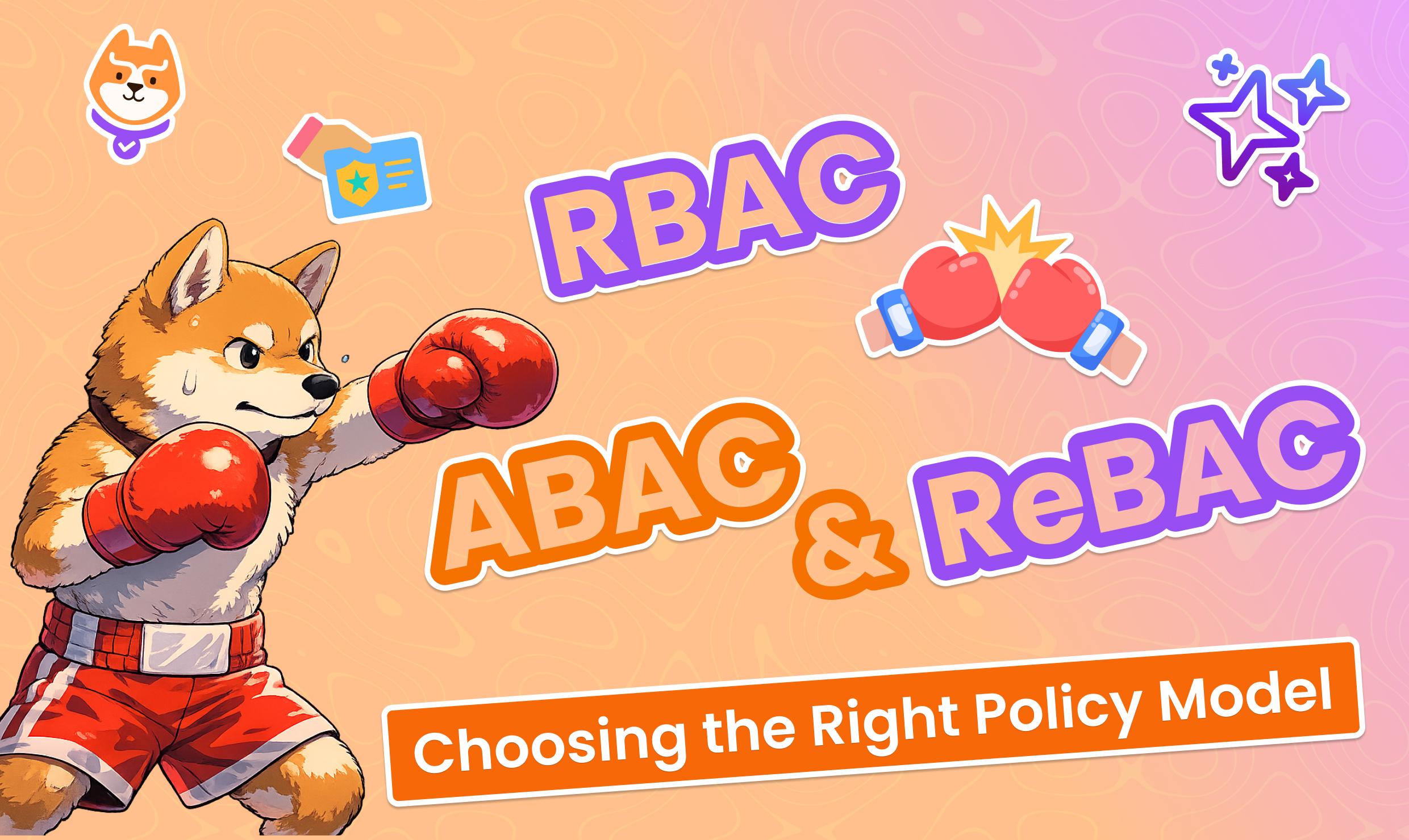 RBAC vs ABAC & ReBAC: Choosing the Right Authorization Model