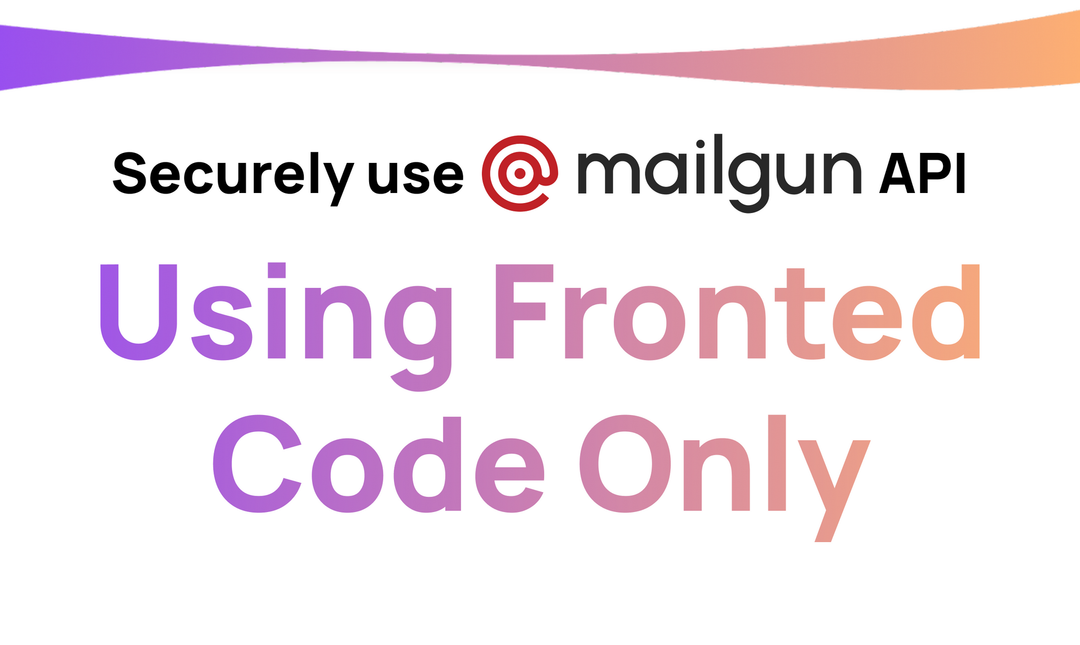 Send Emails via Mailgun’s API directly from the browser